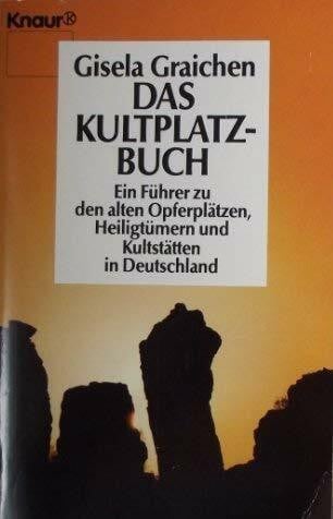 Graichen, Gisela Das Kultplatzbuch: Ein Führer zu den alten Opferplätzen, Heiligtümern und Kulturstätten in Deutschland (Knaur Taschenbücher. Sachbücher)
