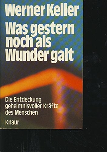 Keller, Werner Was gestern noch als Wunder galt