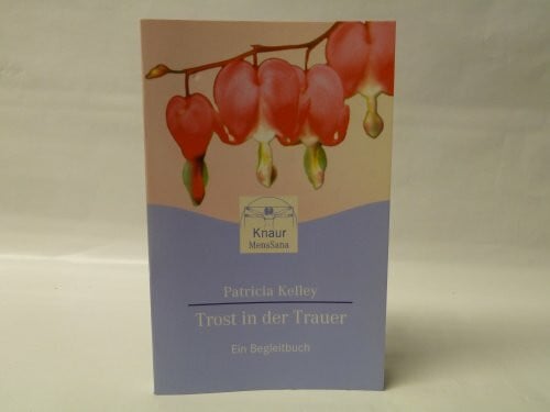 Kelley, Patricia Trost in der Trauer: Ein Begleitbuch (Knaur. MensSana)