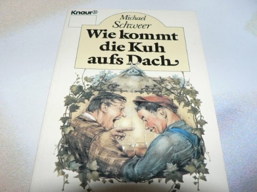 Schweer, Michael Wie kommt die Kuh aufs Dach. Heiter-besinnliche Dorfgeschichten.