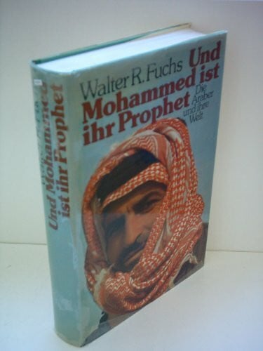 Fuchs, Walter Robert Und Mohammed ist ihr Prophet. Die Araber und ihre Welt