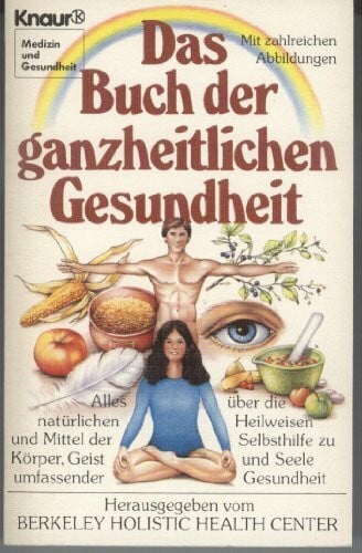 Jochen Eggert Das Buch der ganzheitlichen Gesundheit: Alles über die natürlichen Heilweisen und Mittel der Selbsthilfe zu Körper, Geist und Seele umfassender Gesundheit (Knaur Taschenbücher. Medizin und Gesundheit)