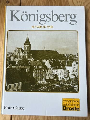 Gause, Fritz Königsberg - so wie es war: Ein Bildband (Städte - so wie sie waren)