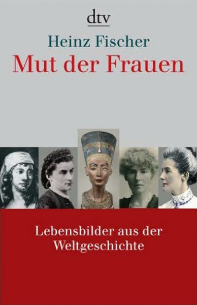 Heinz Fischer Mut der Frauen: Lebensbilder aus der Weltgeschichte (dtv Sachbuch)