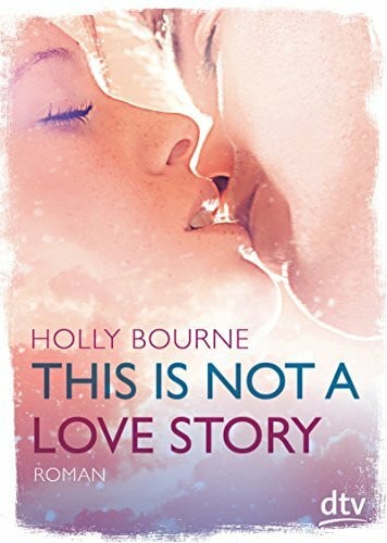 Frey, Nina This is not a love story: Roman (dtv junior)