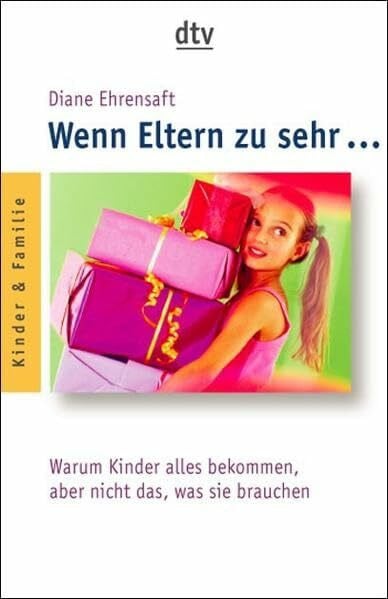 Schuhmacher, Sonja Wenn Eltern zu sehr …: Warum Kinder alles bekommen, aber nicht das, was sie wirklich brauchen