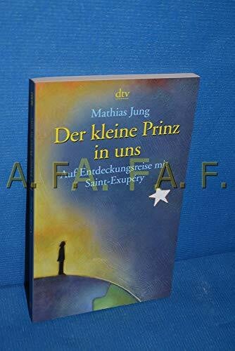 Jung, Mathias Der kleine Prinz in uns. Auf Entdeckungsreise mit Saint-Exupéry