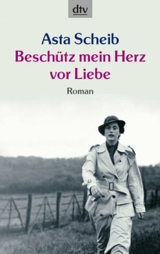Scheib, Asta Beschütz mein Herz vor Liebe: Roman (dtv Unterhaltung)