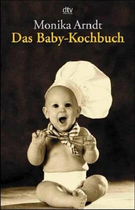 Arndt, Monika Das Baby-Kochbuch: Gesunde Ernährung für Ihr Kind (dtv Ratgeber)