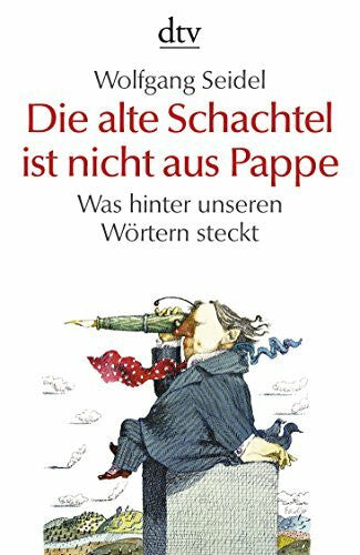 Seidel, Wolfgang Die alte Schachtel ist nicht aus Pappe: Was hinter unseren Wörtern steckt (dtv Sachbuch)