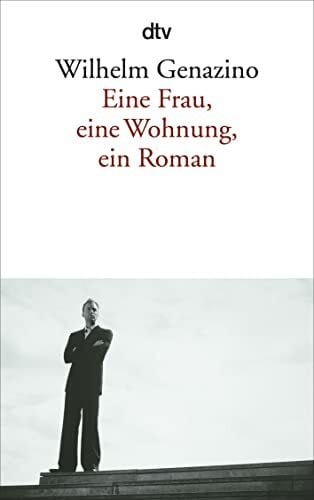 Genazino, Wilhelm Eine Frau, eine Wohnung, ein Roman: Roman