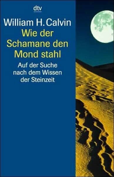 Hartmut Schickert Wie der Schamane den Mond stahl. Auf der Suche nach dem Wissen der Steinzeit