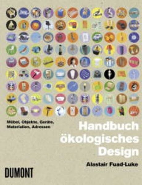 Fuad-Luke, Alastair Handbuch ökologisches Design: Möbel, Objekte,Geräte, Materialien, Adressen
