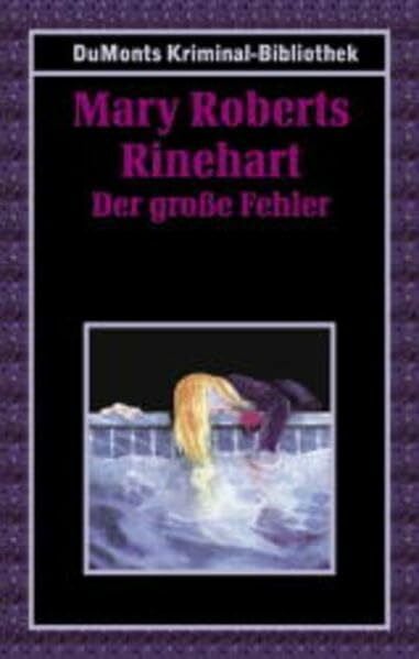 Rinehart, Mary Roberts Der große Fehler (DUMONT's Kriminal-Bibliothek)