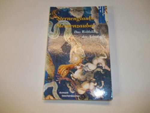 Tegtmeier, Ralph Sternenglaube - Sternenzauber. Das Weltbild der Astrologie