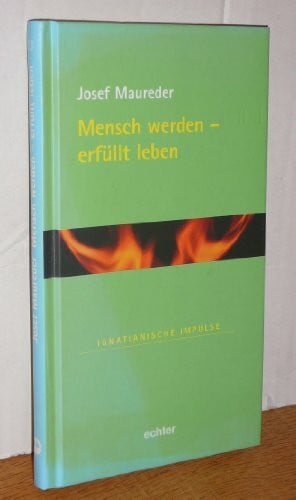 Maureder, Josef Mensch werden - erfüllt leben (Ignatianische Impulse)