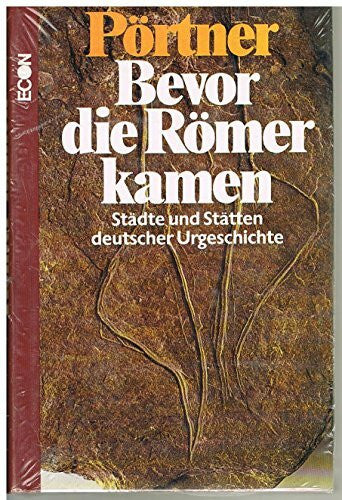 PÖRTNER, RUDOLF. Bevor die Römer kamen. Städte und Stätten deutscher Urgeschichte