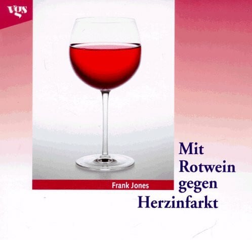 Jones, Frank Mit Rotwein gegen Herzinfarkt