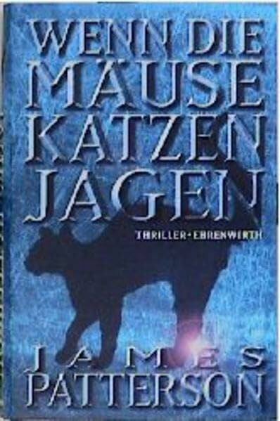 Patterson, James Wenn die Mäuse Katzen jagen: Thriller (Ehrenwirth Belletristik)