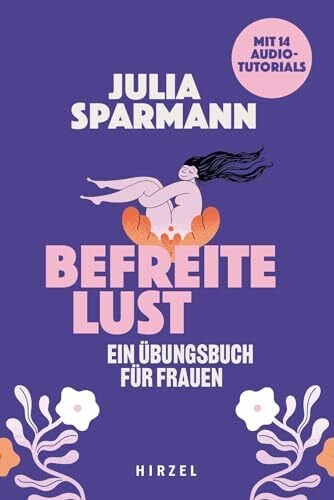 Sparmann, Julia Befreite Lust – Ein Übungsbuch für Frauen: Mit 14 Audiotutorials