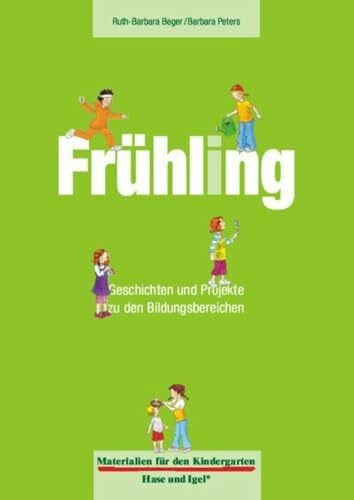 Beger, Ruth-Barbara Materialien für den Kindergarten: Frühling: Geschichten und Projekte zu den Bildungsbereichen