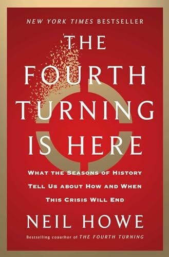 Howe, Neil The Fourth Turning Is Here: What the Seasons of History Tell Us about How and When This Crisis Will End