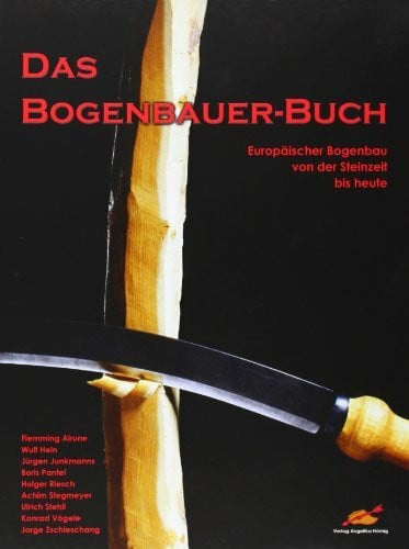 Stegmeyer, Achim Das Bogenbauer-Buch: Europäischer Bogenbau von der Steinzeit bis heute