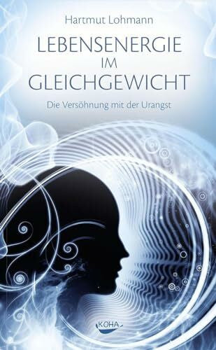 Hartmut Lohmann Lebensenergie im Gleichgewicht - Die Versöhnung mit der Urangst
