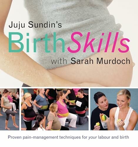 Murdoch, Sarah Juju Sundin's Birth Skills: Proven Pain-Management Techniques for Your Labour and Birth