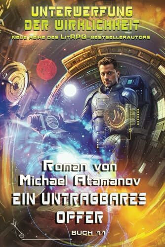 Atamanov, Michael Ein untragbares Opfer (Unterwerfung der Wirklichkeit Buch #11): LitRPG-Serie