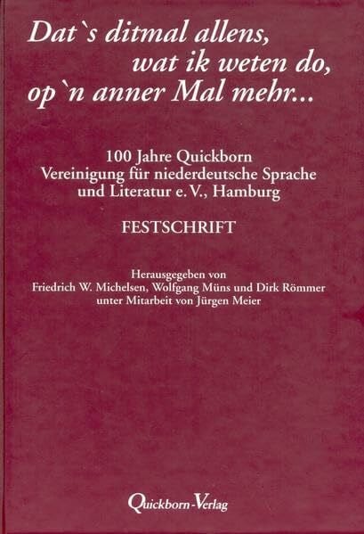 Römmer, Dirk Dat's ditmal allens, wat ik weten do, op'n anner Mal mehr ...100 Jahre Quickborn: 100 Jahre Quickborn, Vereinigung für niederdeutsche Sprache und Literatur e.V. Hamburg. Festschrift