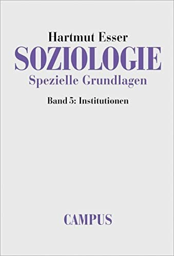 Esser, Hartmut Soziologie. Spezielle Grundlagen. Band 5: Institutionen