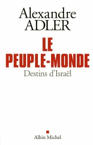 Adler, Alexandre Le Peuple-monde: Destins d'Israël