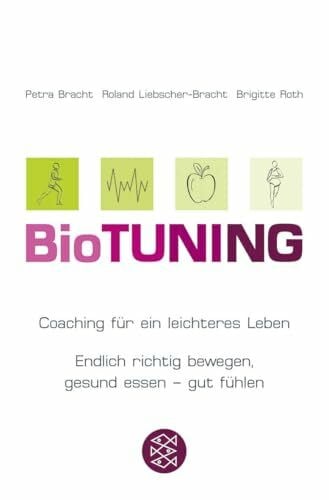 Roth, Brigitte BioTUNING: Coaching für ein leichteres Leben Endlich richtig bewegen, gesund essen - gut fühlen!
