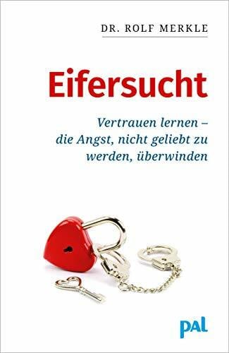 Merkle, Rolf Eifersucht: Vertrauen lernen-die Angst nicht geliebt zu werden,überwinden