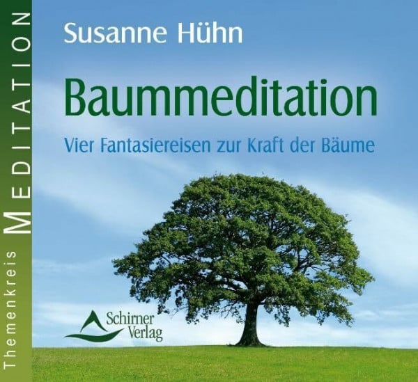 Hühn, Susanne Baummeditation: Vier Fantasiereisen zur Kraft der Bäume
