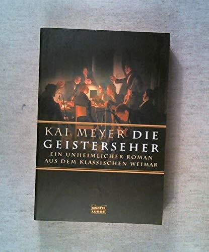 Meyer, Kai Die Geisterseher: Ein unheimlicher Roman aus dem klassichen Weimar (Allgemeine Reihe. Bastei Lübbe Taschenbücher)