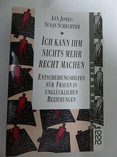 Schechter, Susan Ich kann ihm nichts mehr recht machen. Entscheidungshilfen für Frauen in unglücklichen Beziehungen