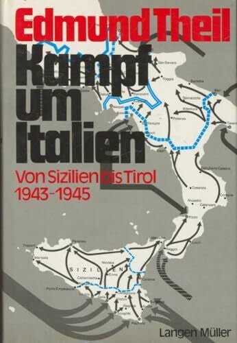 Theil, Edmund Kampf um Italien: Von Sizilien bis Tirol 1943-1945