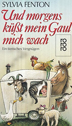 Fenton, Sylvia Und morgens küsst mein Gaul mich wach: Ein tierisches Vergnügen (rororo: Rowohlts Rotations Romane)