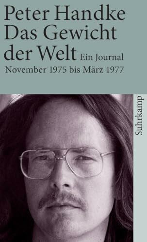 Handke, Peter Das Gewicht der Welt: Ein Journal (November 1975 – März 1977) (suhrkamp taschenbuch)