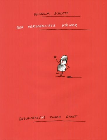 Schlote, Wilhelm Der verschmitzte Kölner: Geschichte(n) einer Stadt. Nach e. Idee v. Hans-Dieter Schuffelen