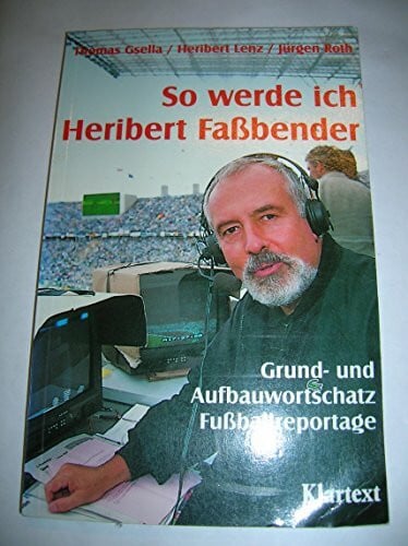 Lenz, Heribert So werde ich Heribert Fassbender: Grund- und Aufbauwortschatz Fussball-Deutsch