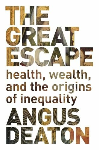 Deaton, Angus The Great Escape - Health, Wealth, and the Origins of Inequality: Health, Wealth, and the Origins of Inequality. Honorable Mention for the 2013 PROSE ... for the 2013 Business Book of the Year Award
