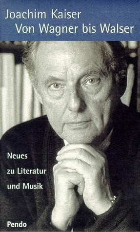Kaiser, Joachim Von Wagner bis Walser