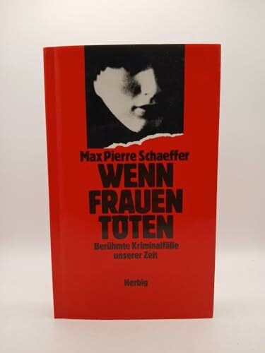 Schaeffer, Max P Wenn Frauen töten: Berühmte Kriminalfälle unserer Zeit