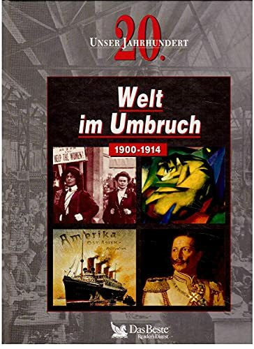 Das Beste Welt im Umbruch 1900-1914 - Ein Buch aus der Reihe: Unser 20. Jahrhundert.