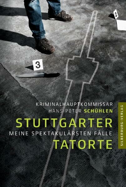 Schühlen, Hans-Peter Stuttgarter Tatorte: Meine spektakulärsten Fälle