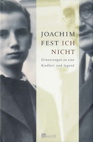 Fest, Joachim Ich nicht: Erinnerungen an eine Kindheit und Jugend