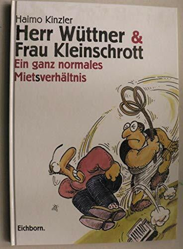 Kinzler, Haimo Herr Wüttner und Frau Kleinschrott: Ein ganz normales Mietsverhältnis